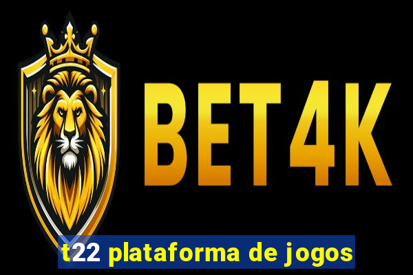 t22 plataforma de jogos